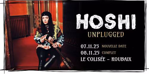 complet \u2022 HOSHI Unplugged - Le Colis\u00e9e, Roubaix - 07 & 08.11.2025