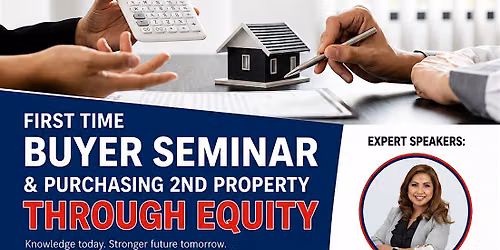 First Time Home Buyer Seminar and Purchasing 2nd Property Through Equity