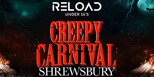Reload Under 16s - Creepy Carnival - Shrewsbury\ud83c\udfa0