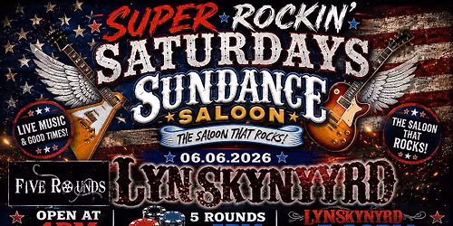 SUPER ROCKIN SATURDAYS! 5 ROUNDS & LYNSKYNYRD!