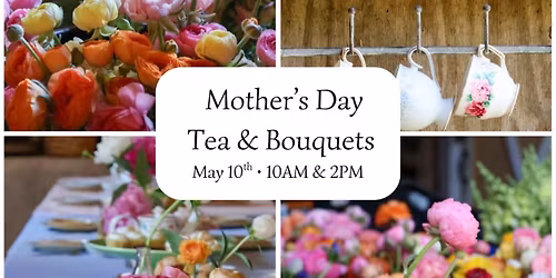Mother's Day Tea & Bouquets