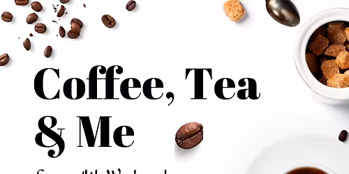 Coffee, Tea & Me