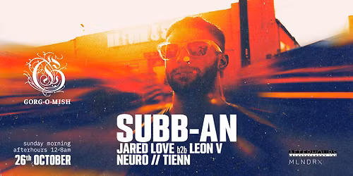 Gorg-O-Mish presents: Subb-an + Leon V, Jared Love, Neuro, Tienn
