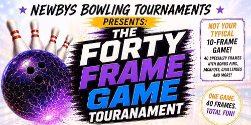 Newbys Bowling Tournaments Presents: The Forty Frame Game
