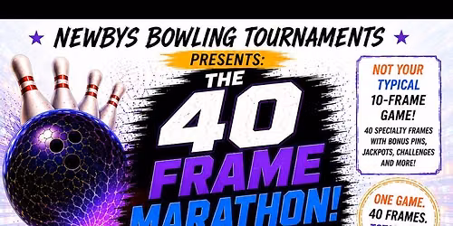Newbys Bowling Tournaments Presents: The 40 Fram Marathon