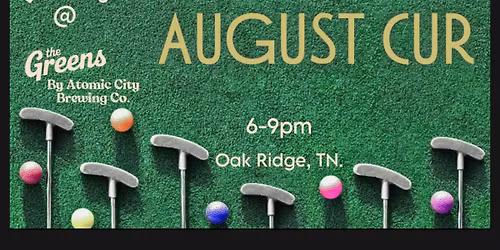 \u26f3\ufe0f August Cur @ The Greens Oak Ridge 5.9.26