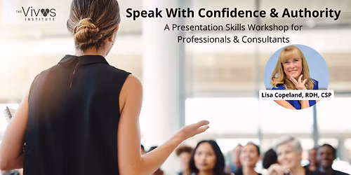Speaking with Confidence and Authority by Lisa Copeland, RDH, CSP