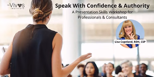 Speaking with Confidence and Authority by Lisa Copeland, RDH, CSP
