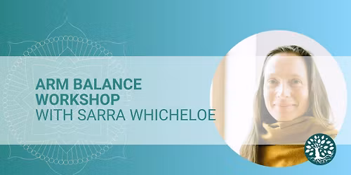 Arm Balance Workshop with Sarra Whicheloe