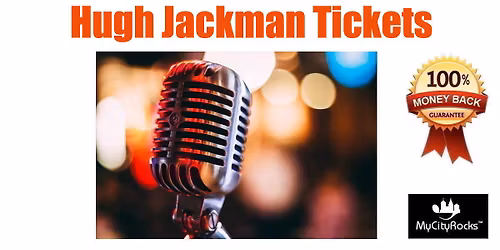 Hugh Jackman Tickets Fort Lauderdale FL Hard Rock Live At The Seminole Hotel & Casino Hollywood