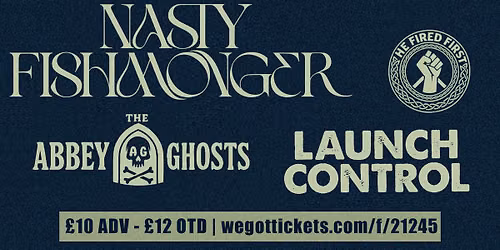 Nasty Fishmonger \/ The Abbey Ghosts \/ Launch Control \/ He Fired First