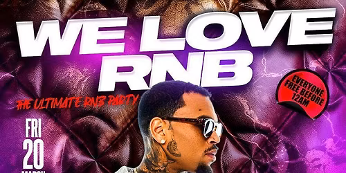 We Love RNB -  The Ultimate RNB Party - Everyone Free Before 12AM