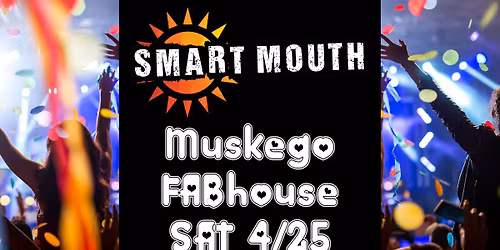 Smart Mouth at The Muskego FABhouse SAT 4\/25 8:30-11:30p