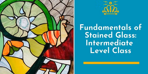 Fundamentals of Stained Glass: Intermediate Level Class