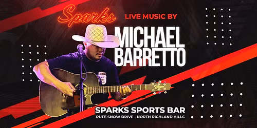NRH LIVE MUSIC! Featuring Michael Barretto at SPARKS on RUFE SNOW in NRH!