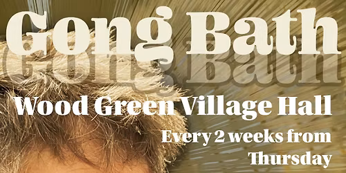 Gong Bath at Woodgreen Village Hall - Every 2 weeks from September 18th