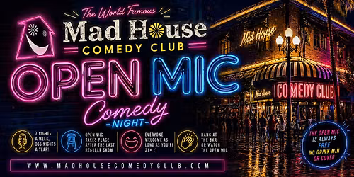 Free Show. Open Mic at The World Famous Mad House Comedy Club. Free Show
