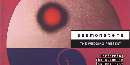 THE WEDDING PRESENT Seamonsters' 35th Anniversary Tour with Mark Robinson sings Unrest
