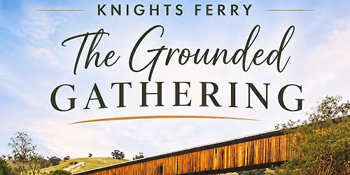 Knights Ferry Grounded Gathering