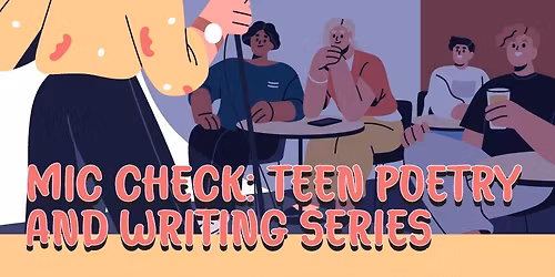 Mic Check: Teen Poetry and Writing Series