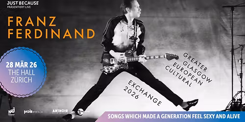 Franz Ferdinand \u2022 (UK) \u2022 Sat 28 03 2026 \u2022 THE HALL \u2022 Z\u00fcrich
