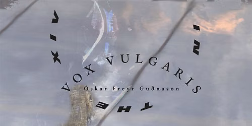 XTC in the XIV + Vox Vulgaris + \u00d3skar Freyr Gu\u00f0nason