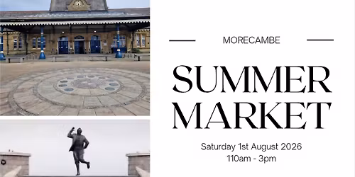 \ud83c\udf1e Morecambe Summer Market \ud83c\udf1e Saturday 1st August 2026, 10am - 3pm at The Platform