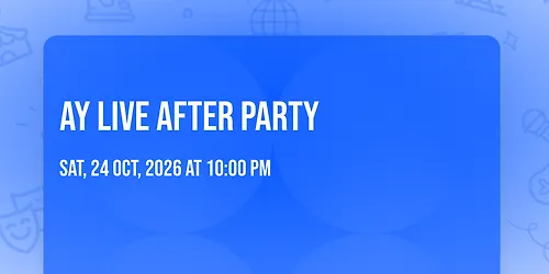 AY LIVE AFTER PARTY