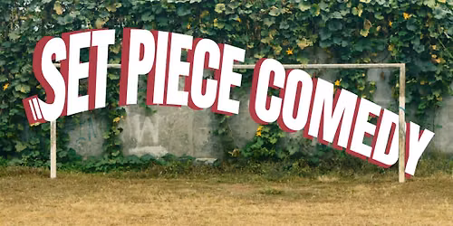 SET PIECE COMEDY SHOW