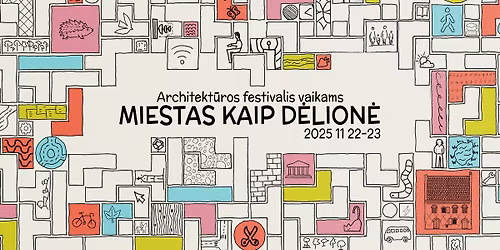 Architekt\u016bros festivalis vaikams \u201eMiestas kaip d\u0117lion\u0117\u201c\/ City Puzzle: Architecture Festival for Kids