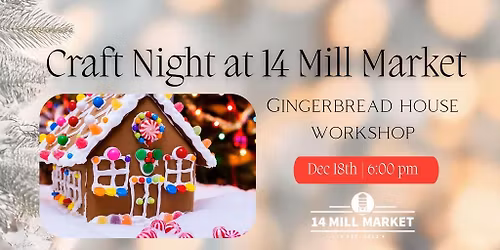 Gingerbread House Workshop : Craft Night at 14 Mill Market