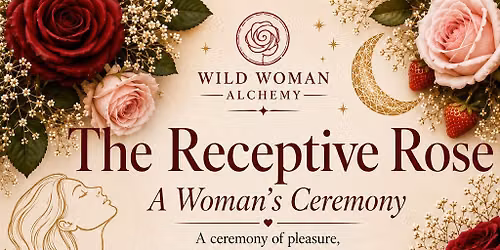 The Receptive Rose ~ A Womans Ceremony