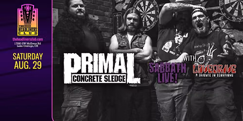 Primal Concrete Sledge [Pantera] \u2022 Sabbath Live [BS] \u2022 Lovedrive [Scorps] at The Headliners Club