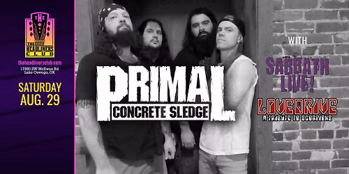 Primal Concrete Sledge [Pantera] \u2022 Sabbath Live [BS] \u2022 Lovedrive [Scorps] at The Headliners Club