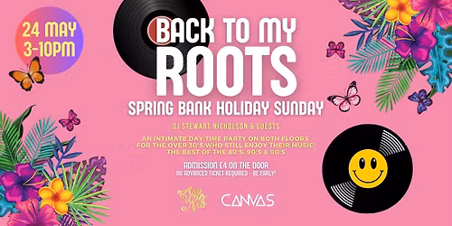 BACK TO MY ROOTS - THE SPRING BANK HOLIDAY PARTY! \/\/ SUNDAY 24TH MAY