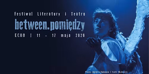 Festiwal Literatury i Teatru Between.Pomi\u0119dzy | International Festival of Literature and Theatre