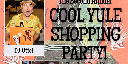 The Second Annual COOL YULE SHOPPING PARTY! Sunday, December 21st 12-5 pm