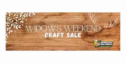 3rd Annual Widows Weekend Craft Sale at The Great Escape