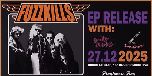 FUZZKILLS EP-julkkarit, Gritty Details, The Switchblades LIVE @ Playhouse