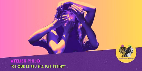 Philo th\u00e9\u00e2tre : "Ce que le feu n'a pas \u00e9teint"