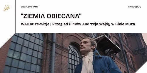 "ZIEMIA OBIECANA" | WAJDA: re-wizje | Przegl\u0105d film\u00f3w Andrzeja Wajdy w Kinie Muza