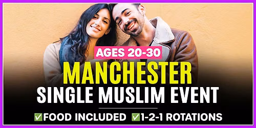 Single Muslim Marriage Events Manchester for Ages 20-30.