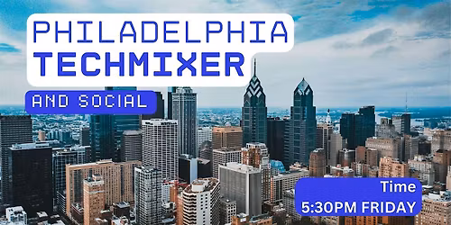 Philadelphia Tech Mixer and Social (Tech \/ AI \/ Data \/ IT) \u2728