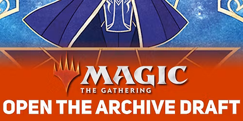 Magic Presents: Open the Archive Draft @ Taps Games