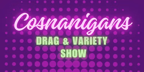 Cosnanigans Drag & Variety Show 18+ - Chizu Con 2026