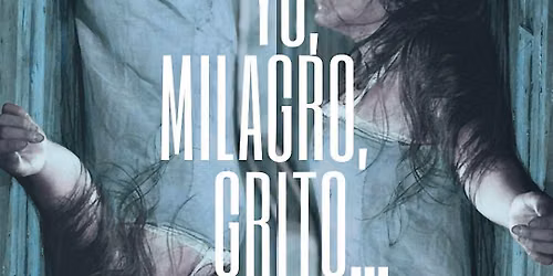 YO, MILAGRO, GRITO\u2026