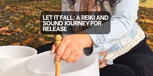 Let it Fall: A Reiki and Sound Journey for Release