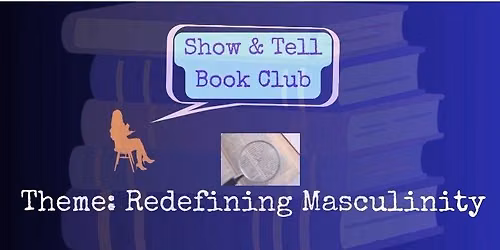 Show and Tell Books Club: Redefining Masculinity