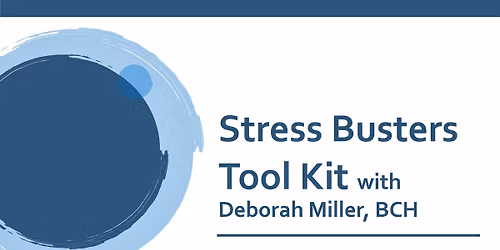 Stress Busters Tool Kit with Deborah Miller, BCH