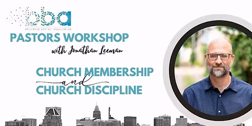 BBA Pastors Workshop: Church Membership and Discipline